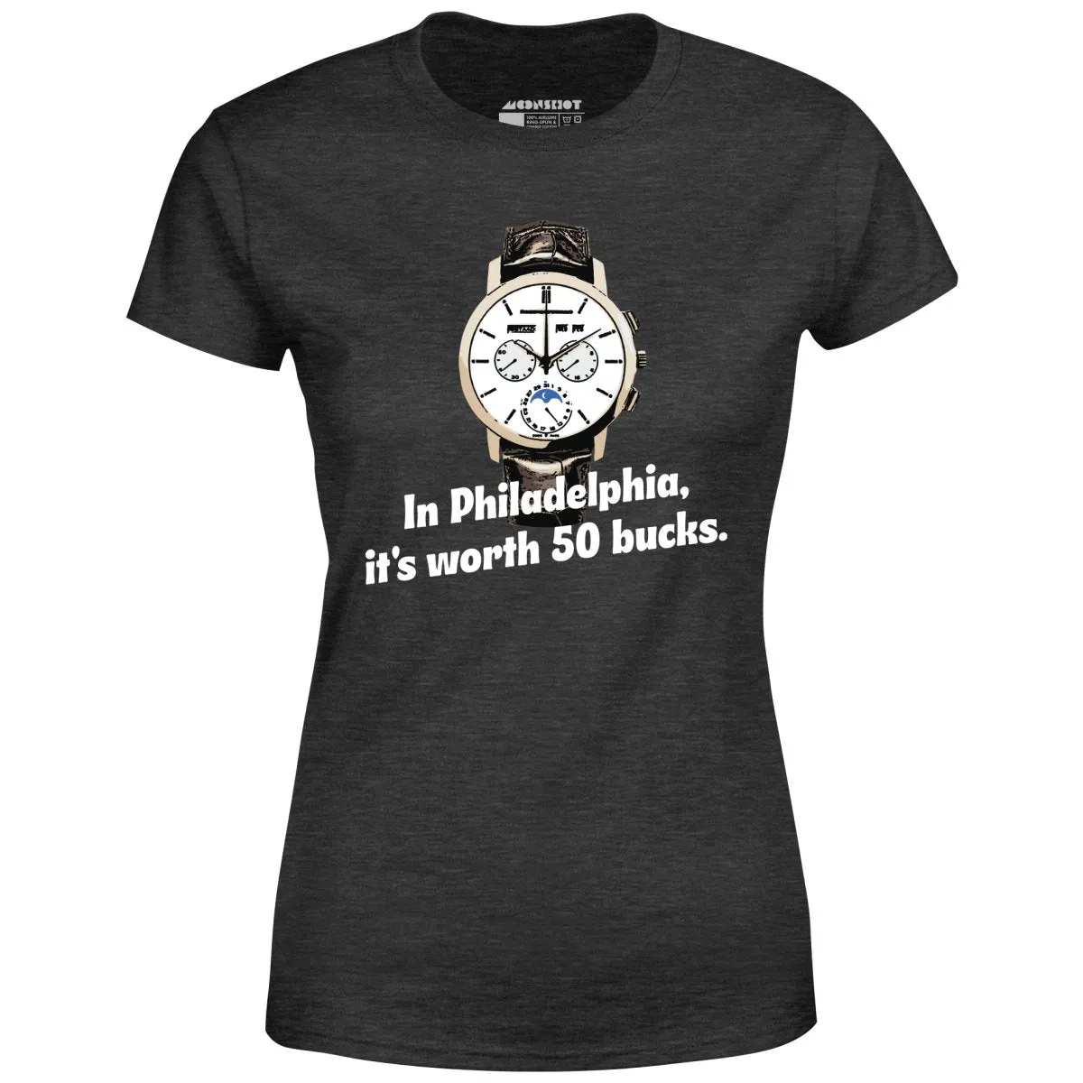 In Philadelphia It's Worth 50 Bucks - Women's T-Shirt