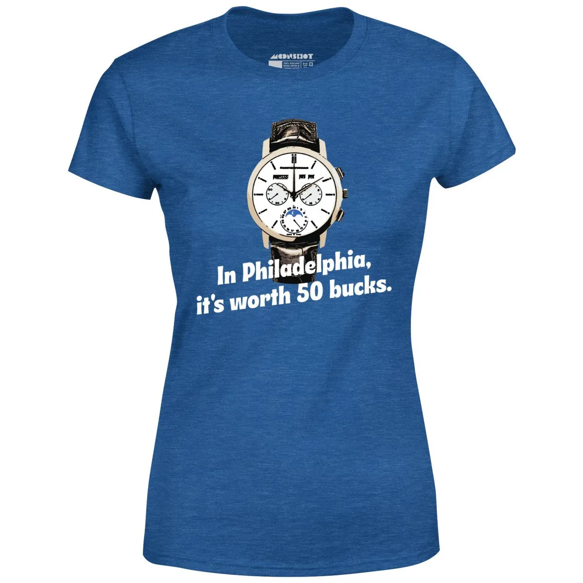 In Philadelphia It's Worth 50 Bucks - Women's T-Shirt