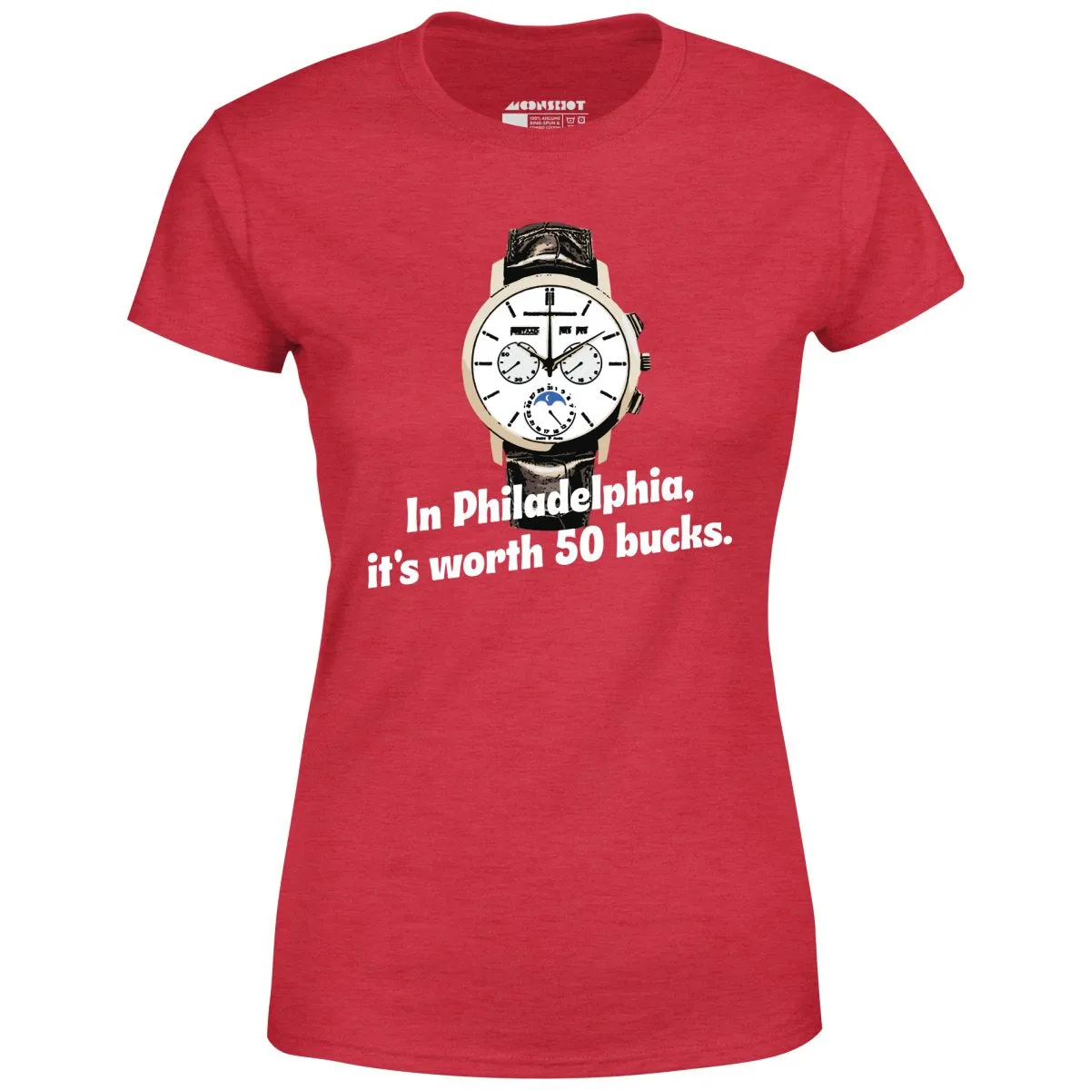 In Philadelphia It's Worth 50 Bucks - Women's T-Shirt