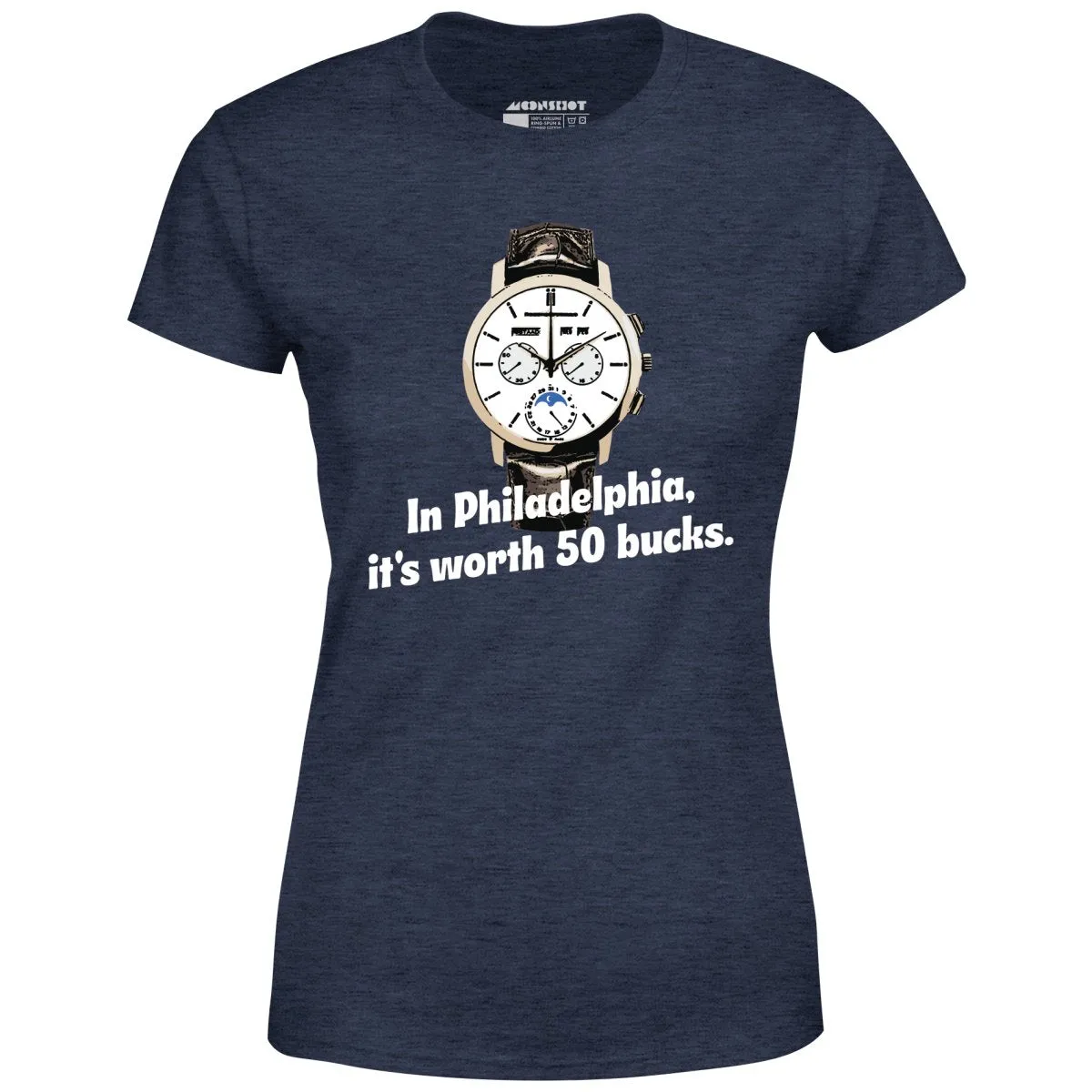 In Philadelphia It's Worth 50 Bucks - Women's T-Shirt